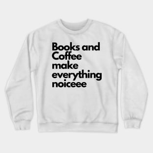 Books and coffee make everything noice Crewneck Sweatshirt